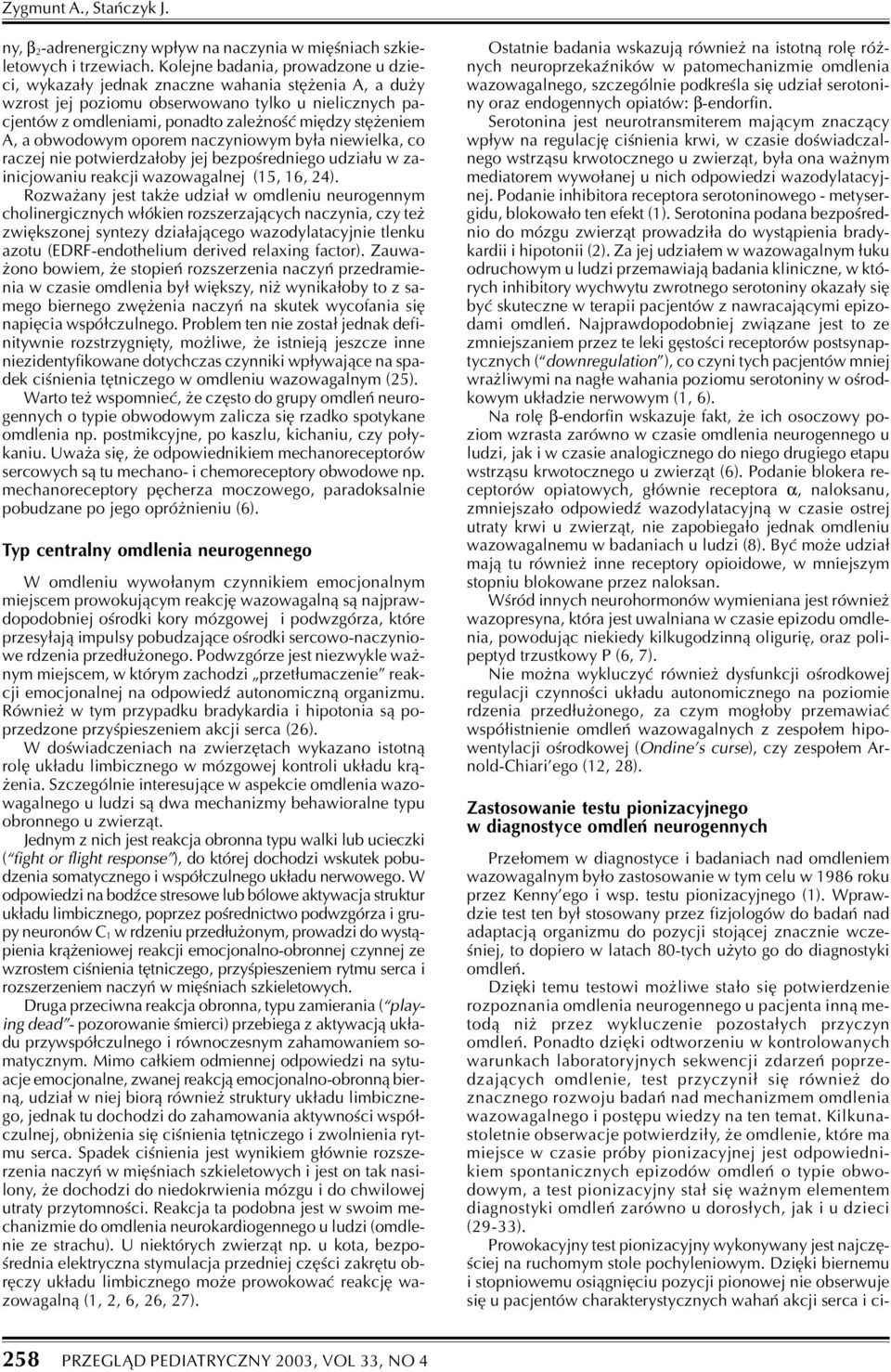 A, a obwodowym oporem naczyniowym by³a niewielka, co raczej nie potwierdza³oby jej bezpoœredniego udzia³u w zainicjowaniu reakcji wazowagalnej (15, 16, 24).