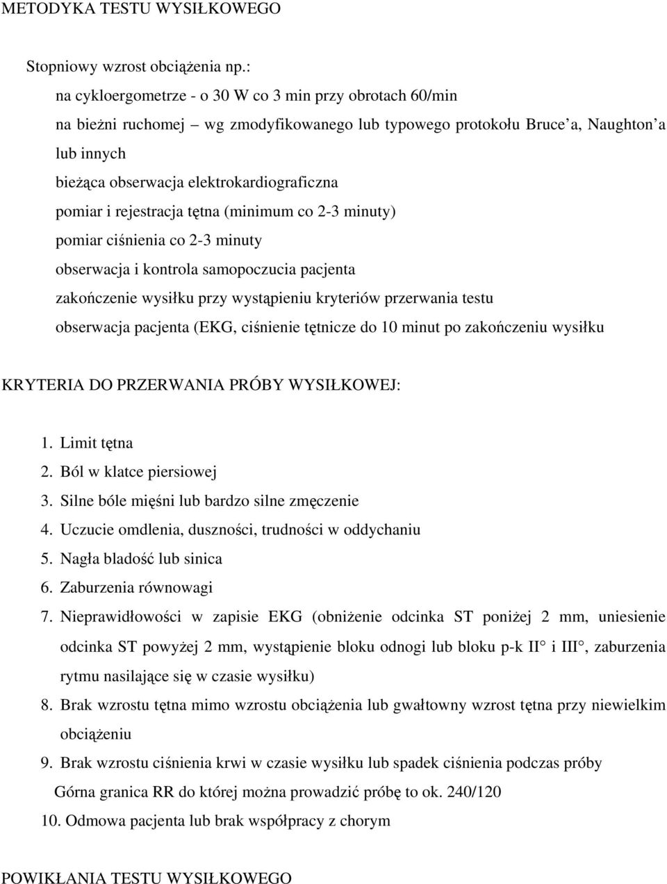 pomiar i rejestracja tętna (minimum co 2-3 minuty) pomiar ciśnienia co 2-3 minuty obserwacja i kontrola samopoczucia pacjenta zakończenie wysiłku przy wystąpieniu kryteriów przerwania testu