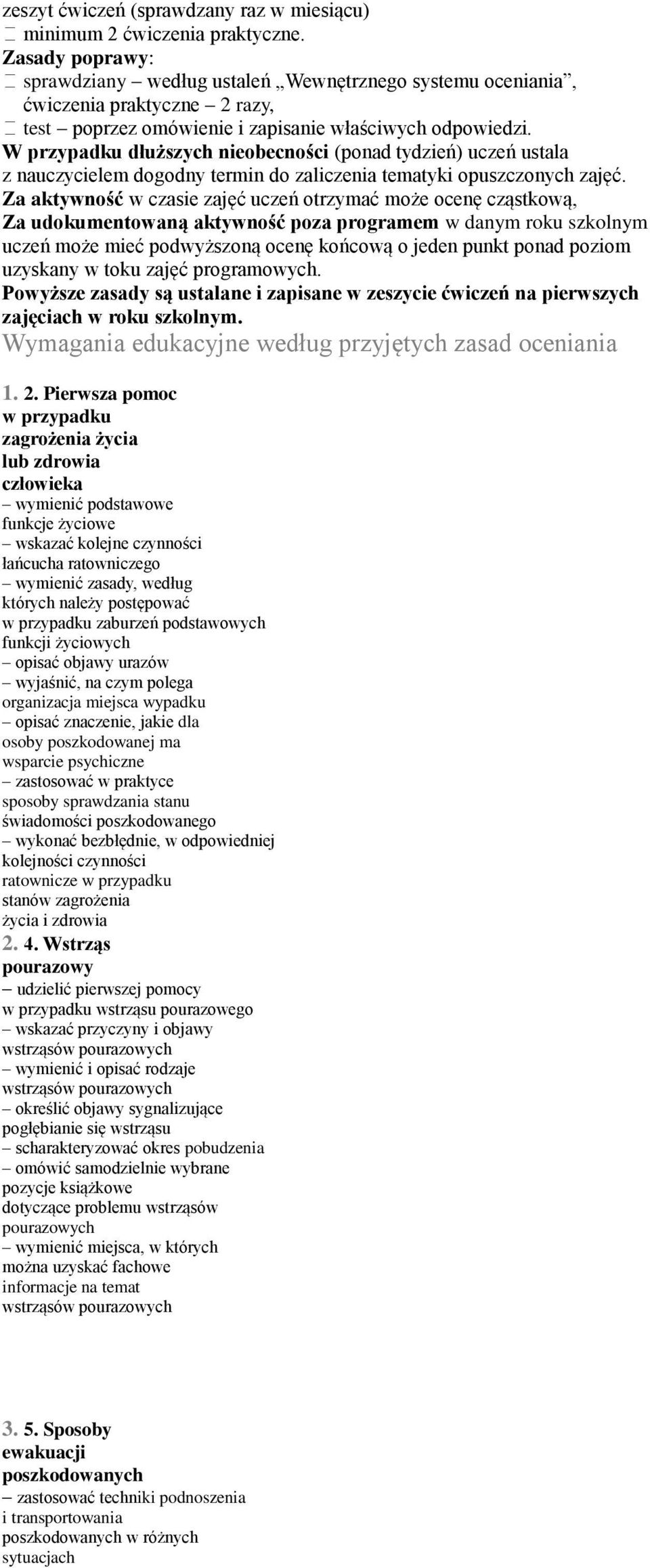 W przypadku dłuższych nieobecności (ponad tydzień) uczeń ustala z nauczycielem dogodny termin do zaliczenia tematyki opuszczonych zajęć.