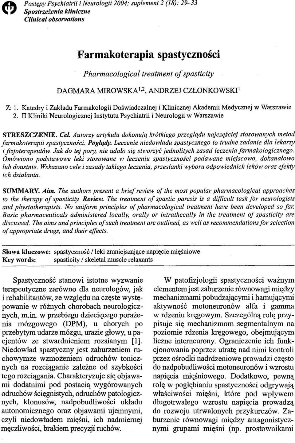 II Kliniki Neurologicznej Instytutu Psychiatrii i Neurologii w Warszawie STRESZCZENIE. Cel. Autorzy artykułu dokonują krótkiego przeglądu najczęściej stosowanych metod fannakoterapii spastyczności.