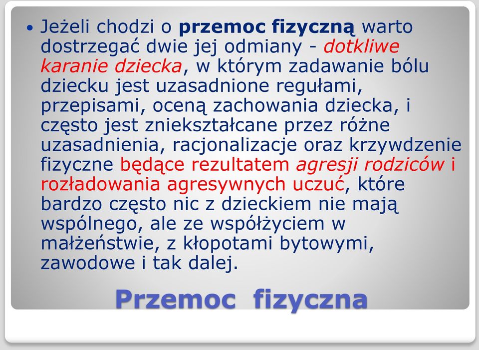 racjonalizacje oraz krzywdzenie fizyczne będące rezultatem agresji rodziców i rozładowania agresywnych uczuć, które bardzo