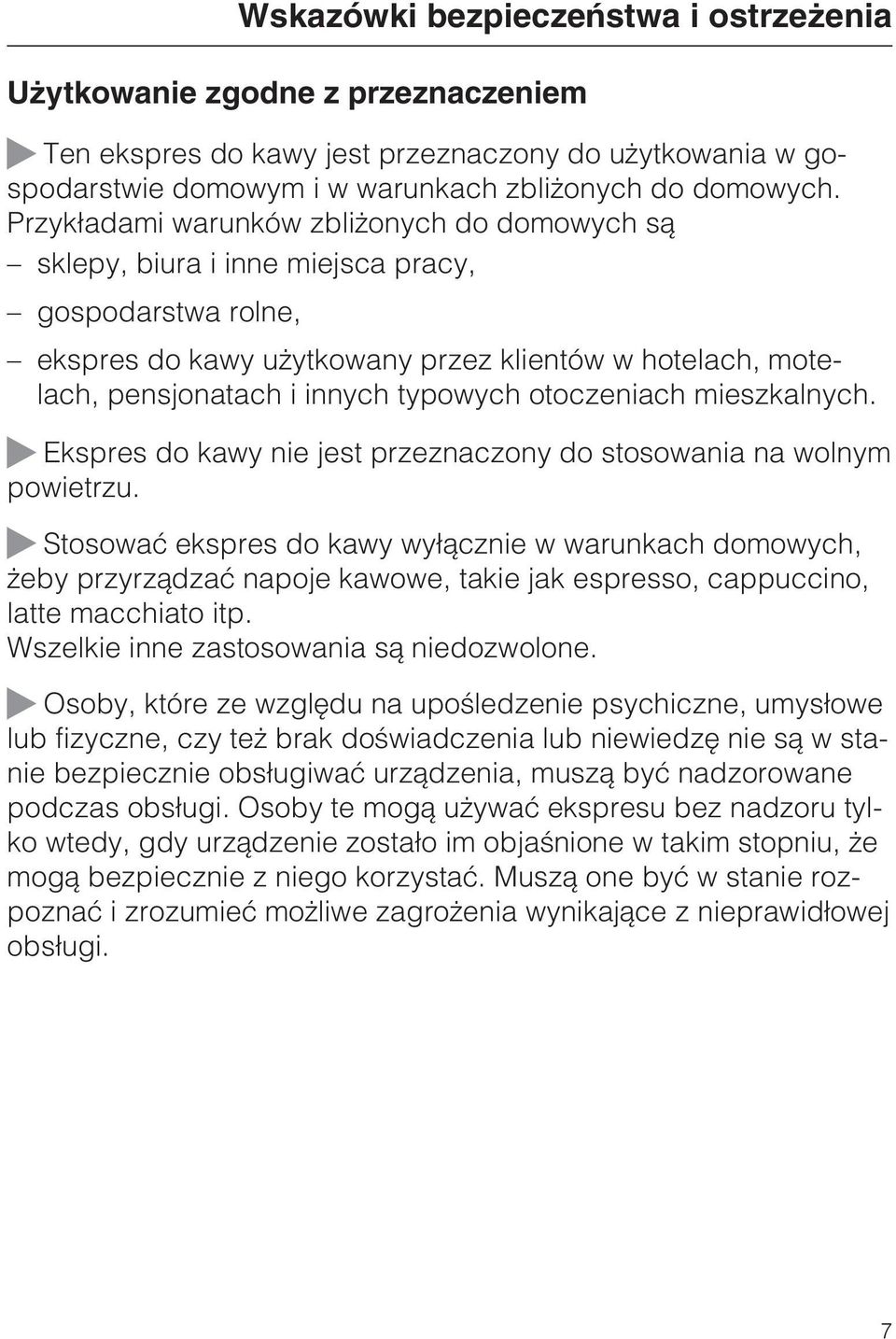 otoczeniach mieszkalnych. Ekspres do kawy nie jest przeznaczony do stosowania na wolnym powietrzu.