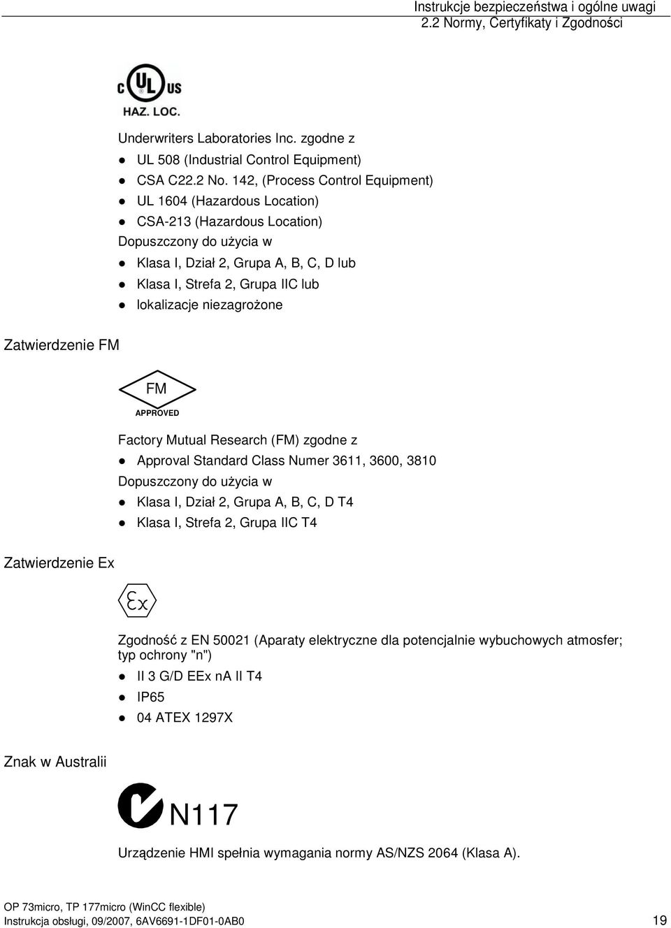142, (Process Control Equipment) UL 1604 (Hazardous Location) CSA-213 (Hazardous Location) Dopuszczony do uycia w Klasa I, Dział 2, Grupa A, B, C, D lub Klasa I, Strefa 2, Grupa IIC lub lokalizacje