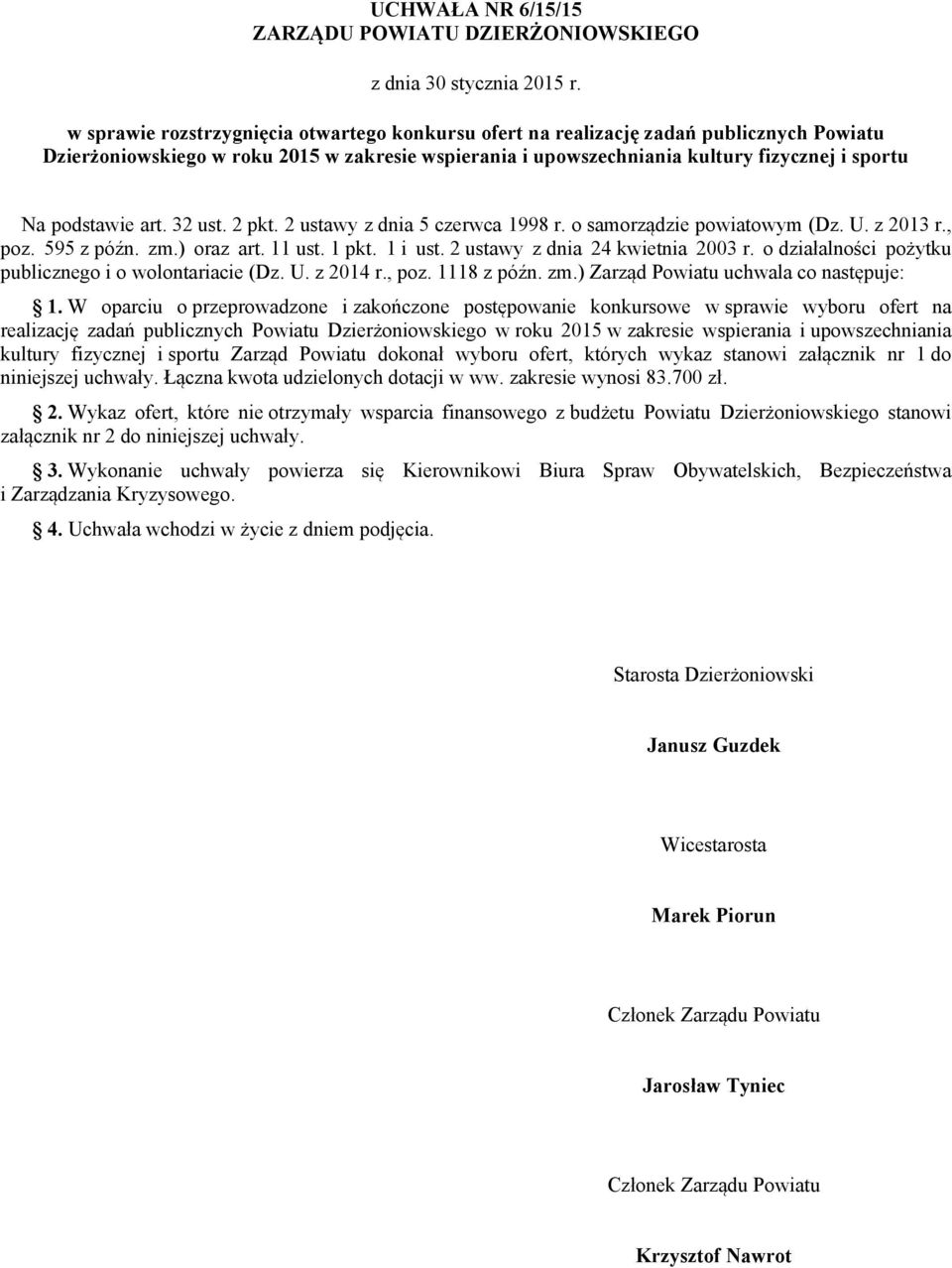 podstawie art. 32 ust. 2 pkt. 2 ustawy z dnia 5 czerwca 1998 r. o samorządzie powiatowym (Dz. U. z 2013 r., poz. 595 z późn. zm.) oraz art. 11 ust. 1 pkt. 1 i ust. 2 ustawy z dnia 24 kwietnia 2003 r.