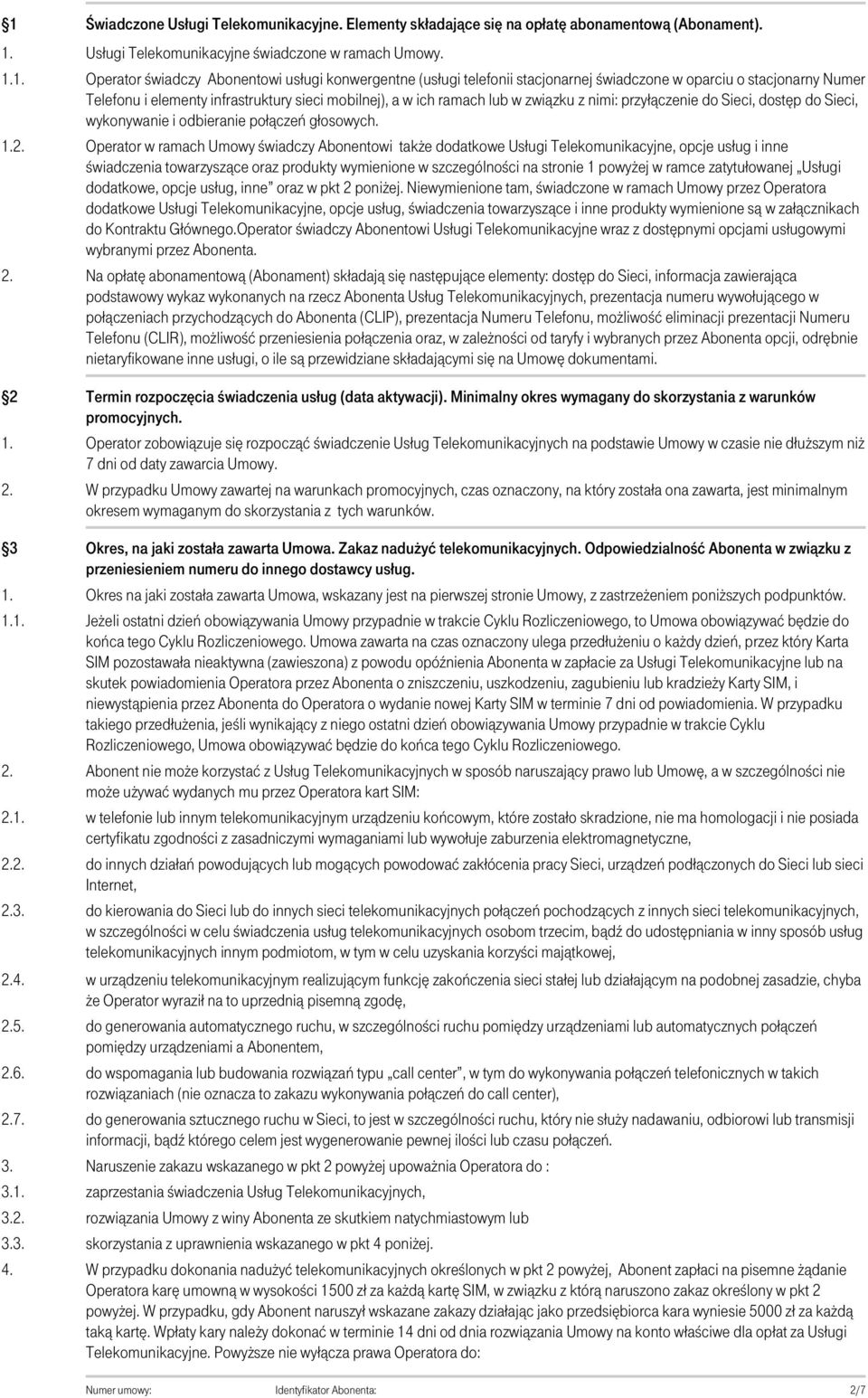 związku z nimi: przyłączenie do Sieci, dostęp do Sieci, wykonywanie i odbieranie połączeń głosowych.
