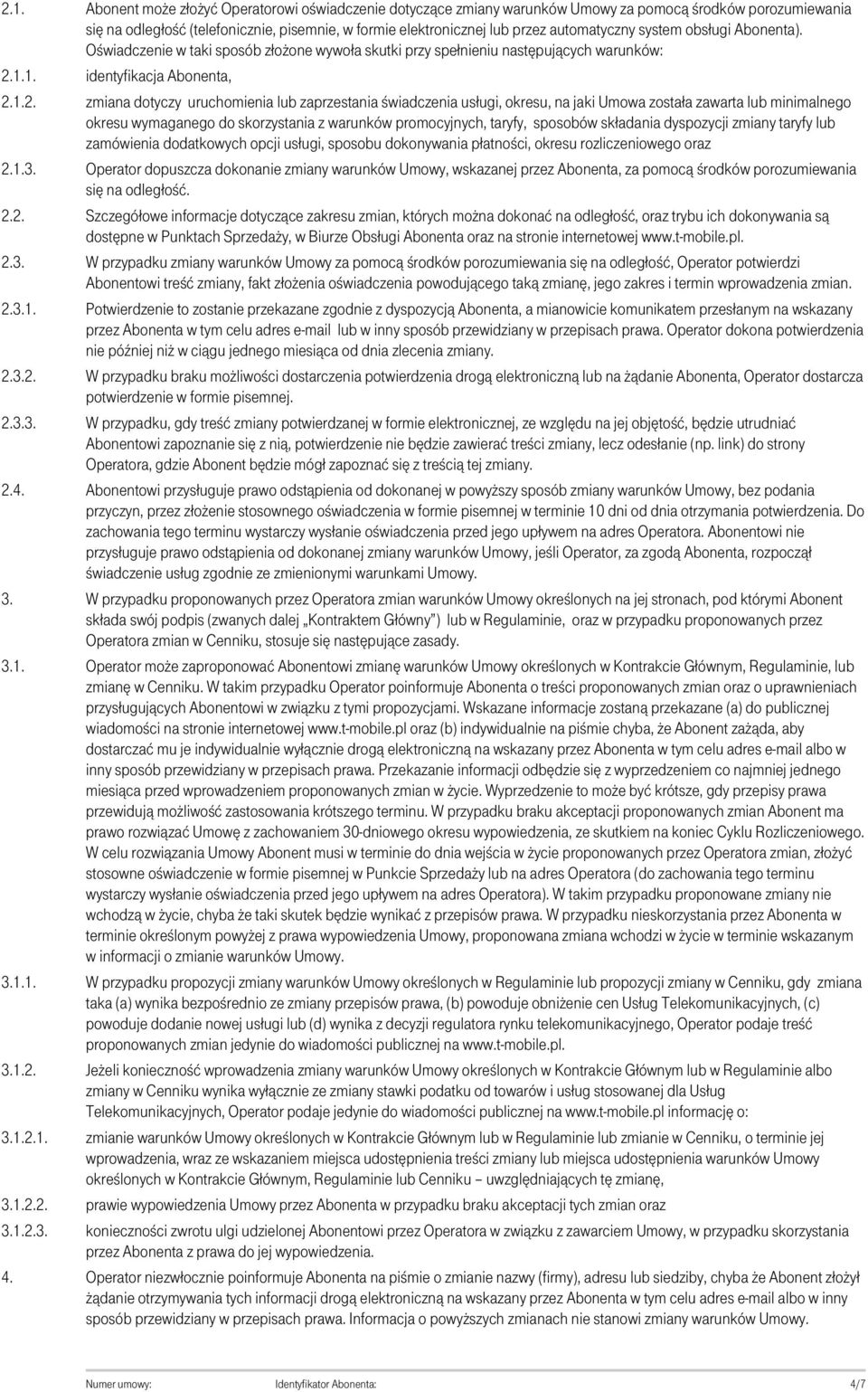Oświadczenie w taki sposób złożone wywoła skutki przy spełnieniu następujących warunków: identyfikacja Abonenta, zmiana dotyczy uruchomienia lub zaprzestania świadczenia usługi, okresu, na jaki Umowa