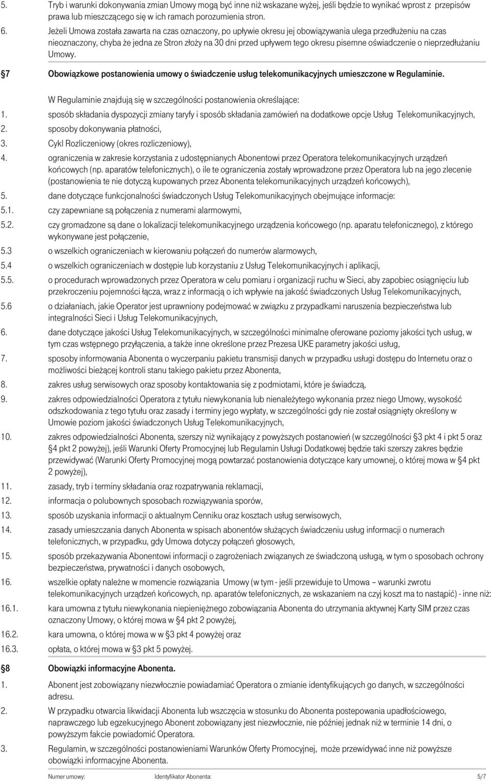 oświadczenie o nieprzedłużaniu Umowy. 7 Obowiązkowe postanowienia umowy o świadczenie usług telekomunikacyjnych umieszczone w Regulaminie.