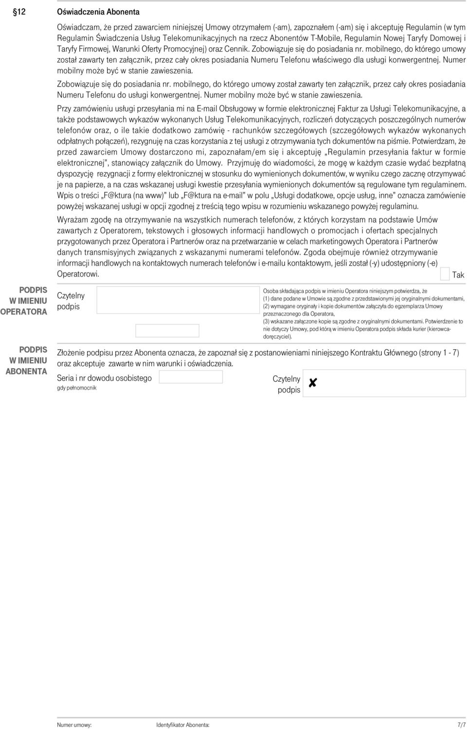 mobilnego, do którego umowy został zawarty ten załącznik, przez cały okres posiadania Numeru Telefonu właściwego dla usługi konwergentnej. Numer mobilny może być w stanie zawieszenia.