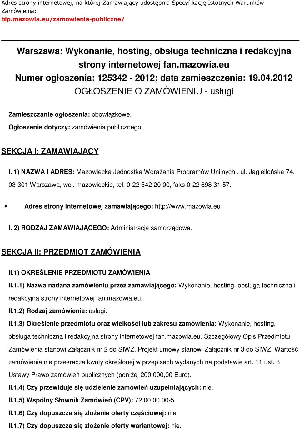 2012 OGŁOSZENIE O ZAMÓWIENIU - usługi Zamieszczanie głszenia: bwiązkwe. Ogłszenie dtyczy: zamówienia publiczneg. SEKCJA I: ZAMAWIAJĄCY I.