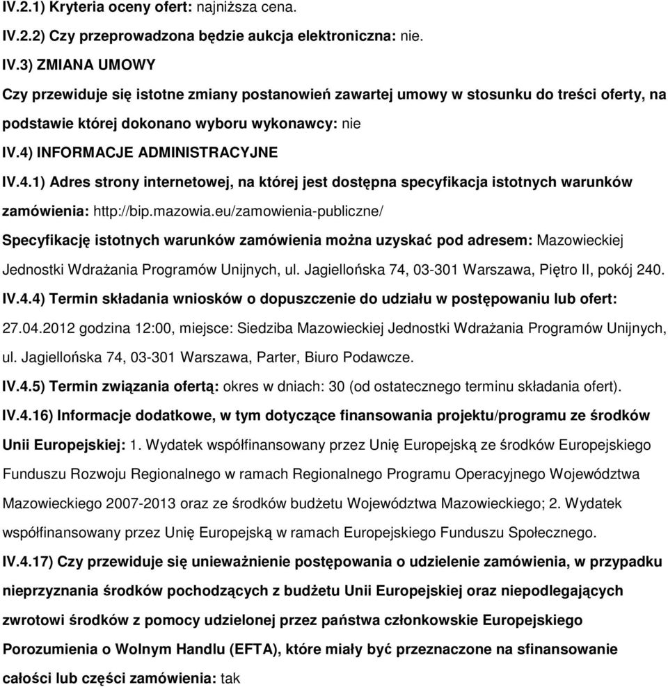 eu/zamwienia-publiczne/ Specyfikację isttnych warunków zamówienia mŝna uzyskać pd adresem: Mazwieckiej Jednstki WdraŜania Prgramów Unijnych, ul. Jagiellńska 74, 03-301 Warszawa, Piętr II, pkój 240.