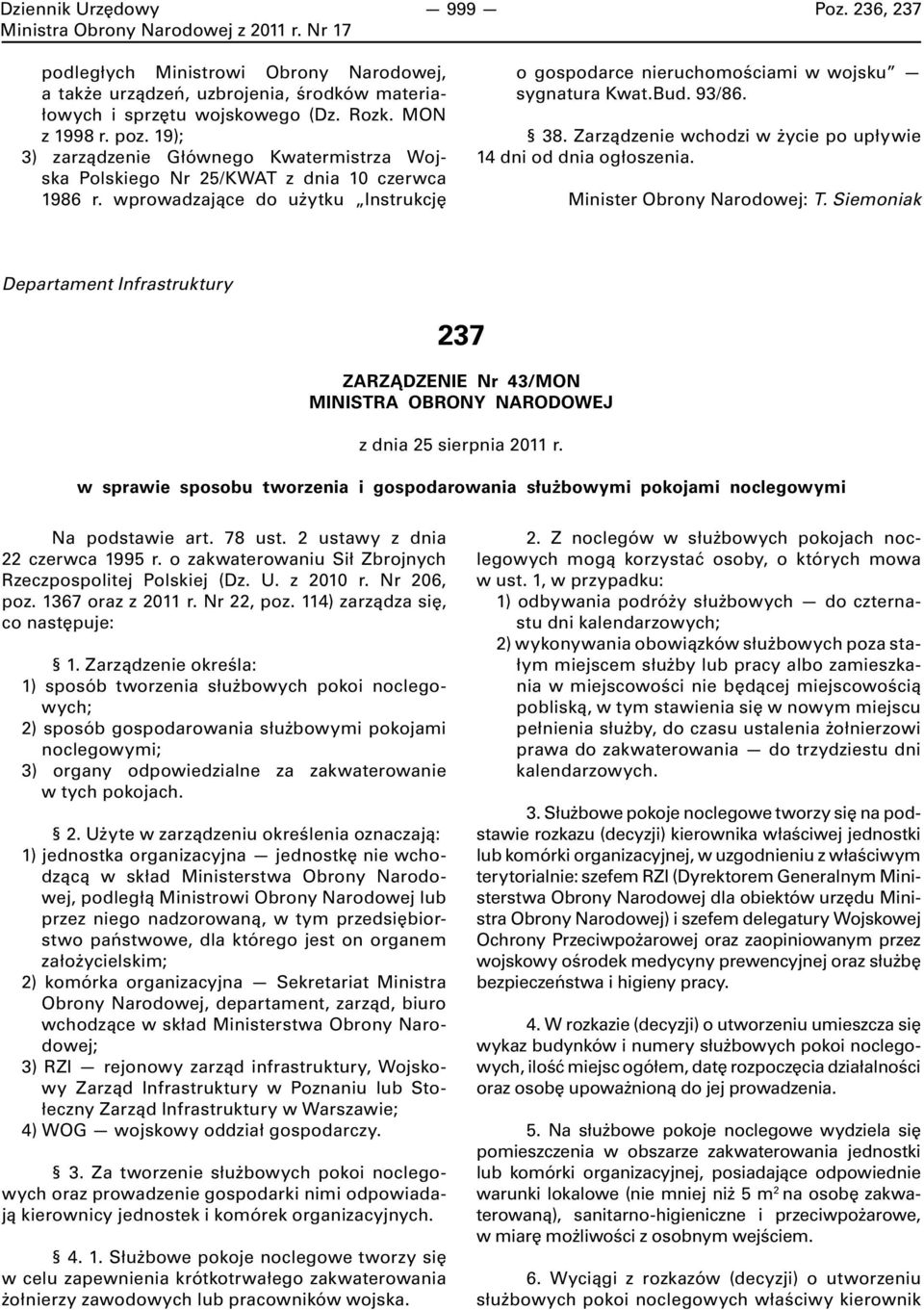 38. Zarządzenie wchodzi w życie po upływie 14 dni od dnia ogłoszenia. Departament Infrastruktury 237 ZARZĄDZENIE Nr 43/MON z dnia 25 sierpnia 2011 r.