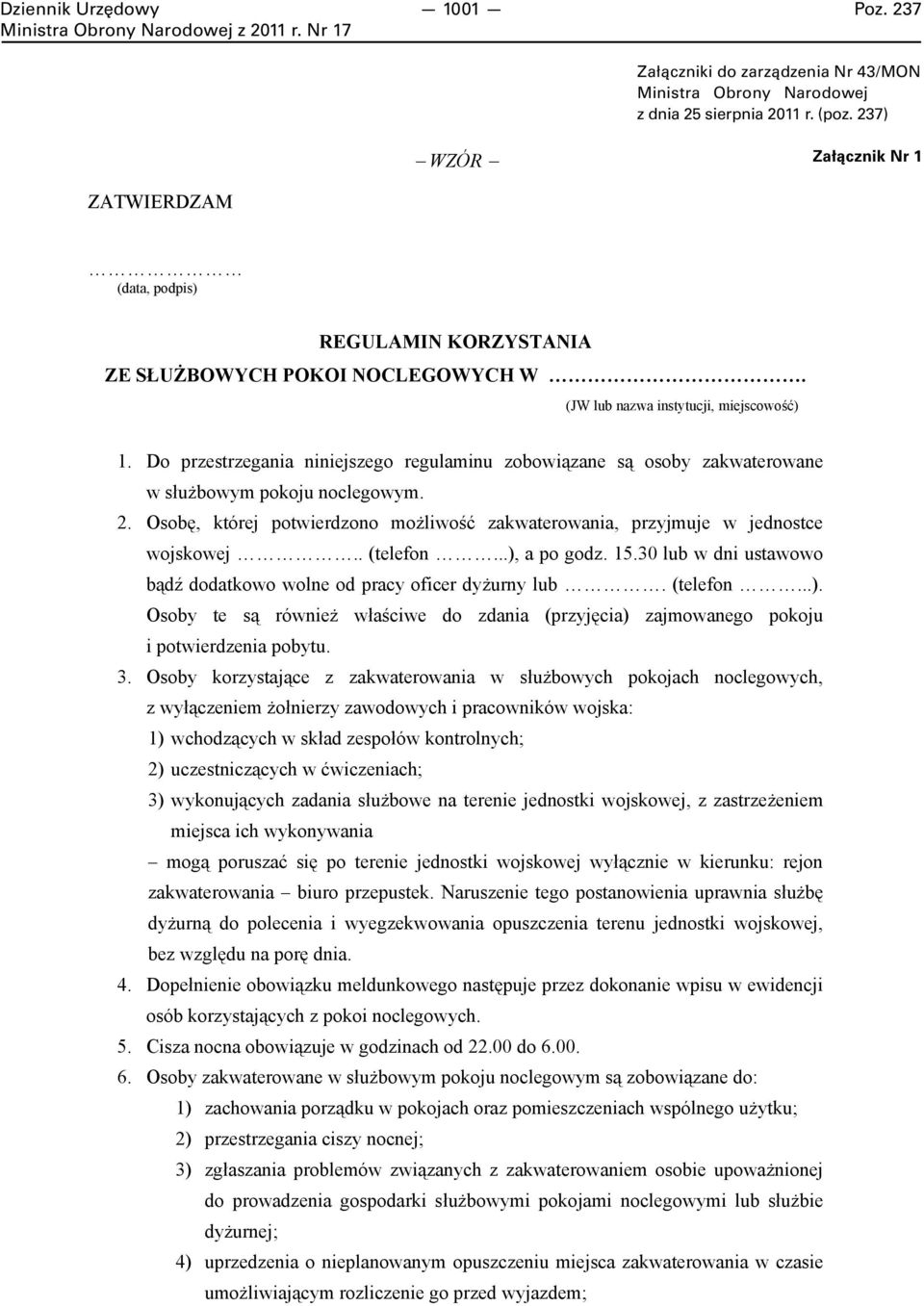 Do przestrzegania niniejszego regulaminu zobowiązane są osoby zakwaterowane w służbowym pokoju noclegowym. 2. Osobę, której potwierdzono możliwość zakwaterowania, przyjmuje w jednostce wojskowej.