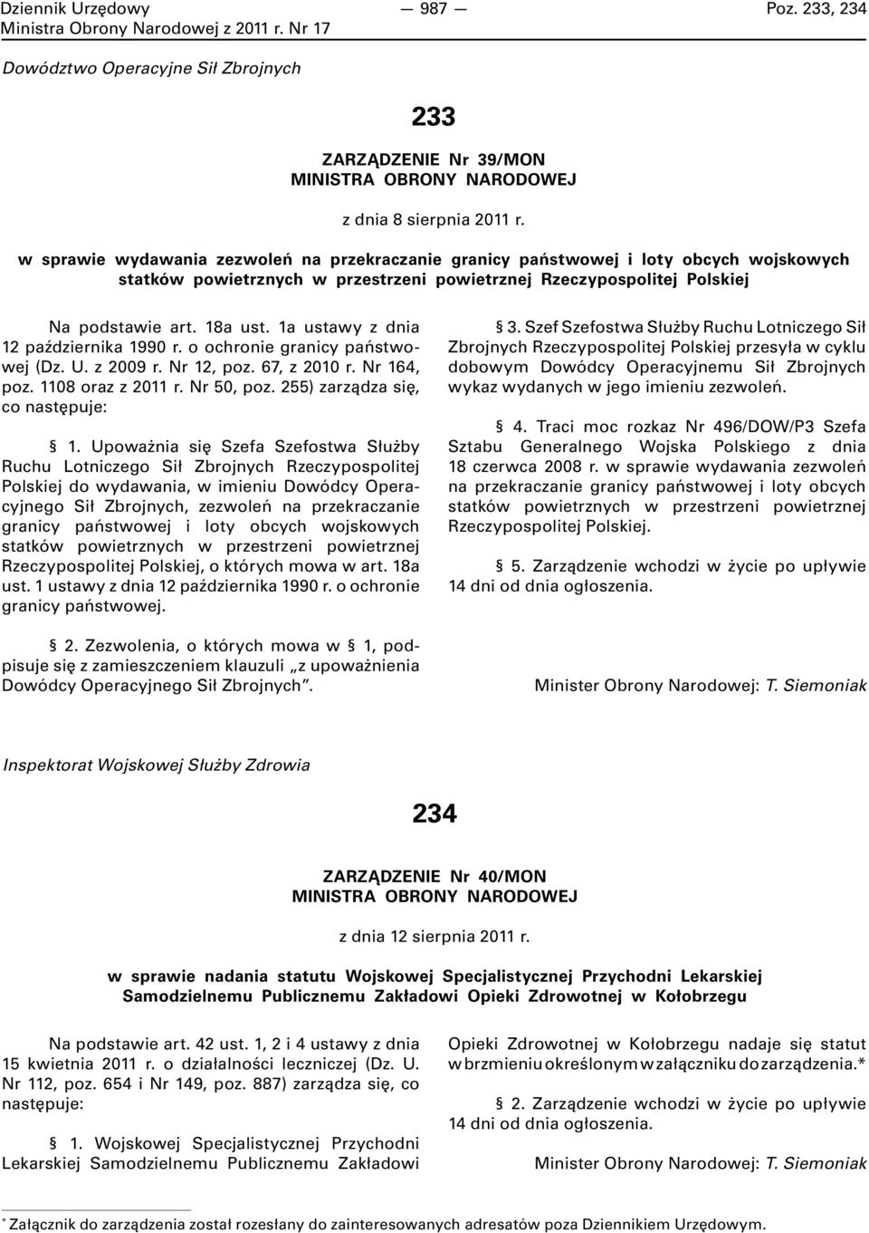 1a ustawy z dnia 12 października 1990 r. o ochronie granicy państwowej (Dz. U. z 2009 r. Nr 12, poz. 67, z 2010 r. Nr 164, poz. 1108 oraz z 2011 r. Nr 50, poz. 255) zarządza się, co następuje: 1.