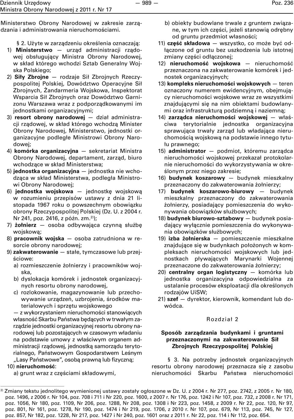 Użyte w zarządzeniu określenia oznaczają: 1) Ministerstwo urząd administracji rządowej obsługujący Ministra Obrony Narodowej, w skład którego wchodzi Sztab Generalny Wojska Polskiego; 2) Siły Zbrojne