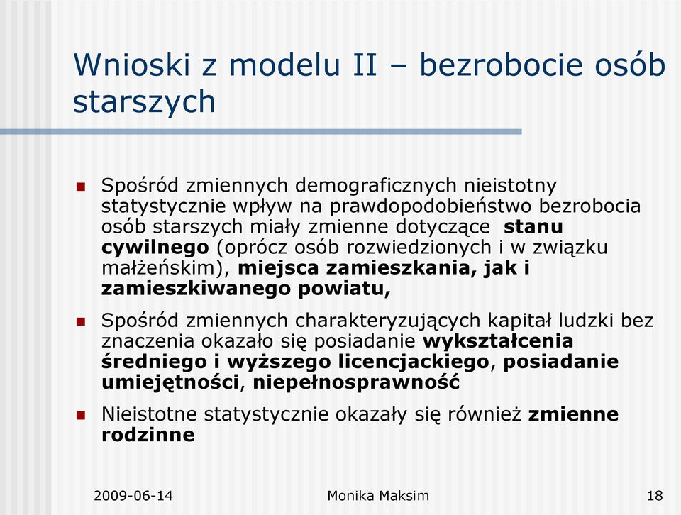 zamieszkiwanego powiatu, Spośród zmiennych charakteryzujących kapitał ludzki bez znaczenia okazało się posiadanie wykształcenia średniego i