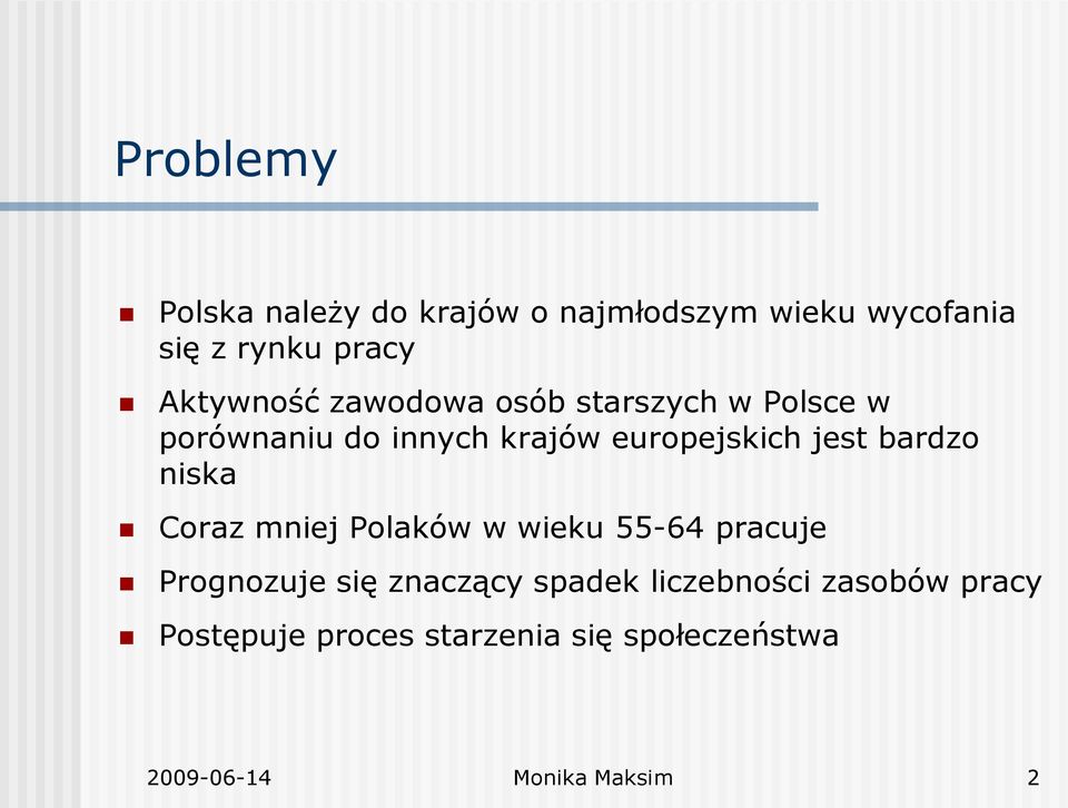 jest bardzo niska Coraz mniej Polaków w wieku 55-64 pracuje Prognozuje się znaczący