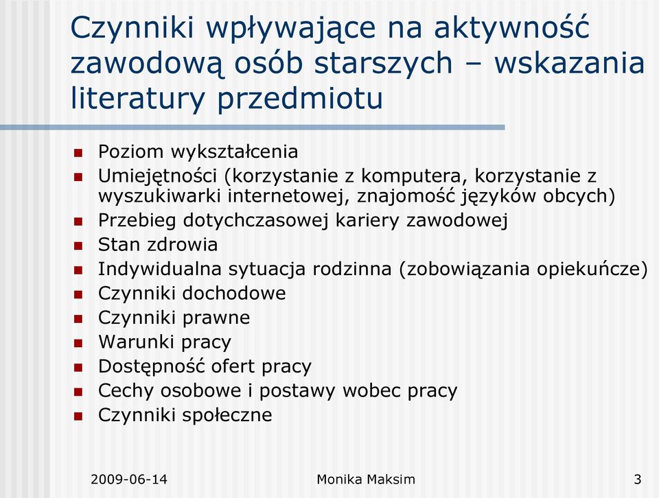 dotychczasowej kariery zawodowej Stan zdrowia Indywidualna sytuacja rodzinna (zobowiązania opiekuńcze) Czynniki