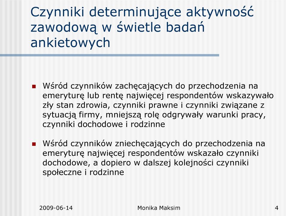 mniejszą rolę odgrywały warunki pracy, czynniki dochodowe i rodzinne Wśród czynników zniechęcających do przechodzenia na