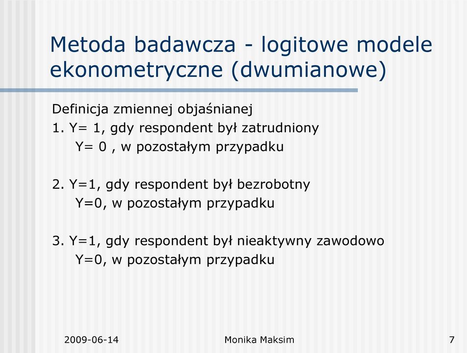 Y=1, gdy respondent był bezrobotny Y=0, w pozostałym przypadku 3.