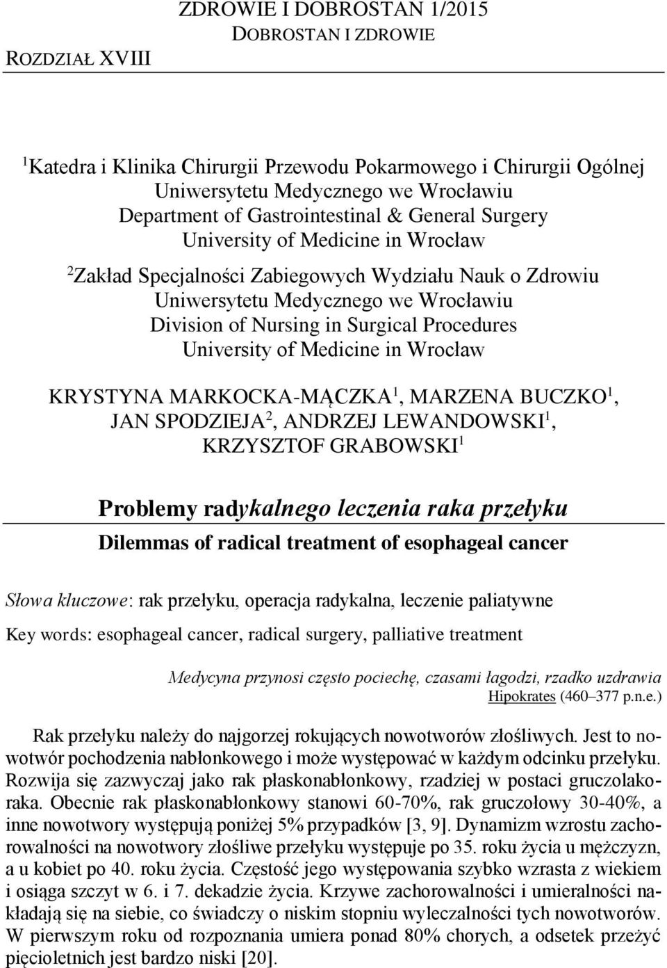 Procedures University of Medicine in Wrocław KRYSTYNA MARKOCKA-MĄCZKA 1, MARZENA BUCZKO 1, JAN SPODZIEJA 2, ANDRZEJ LEWANDOWSKI 1, KRZYSZTOF GRABOWSKI 1 Problemy radykalnego leczenia raka przełyku