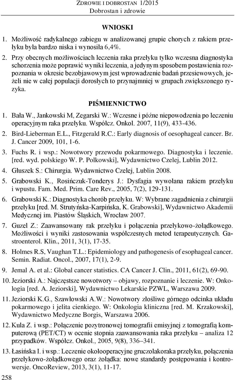 wprowadzenie badań przesiewowych, jeżeli nie w całej populacji dorosłych to przynajmniej w grupach zwiększonego ryzyka. PIŚMIENNICTWO 1. Bała W., Jankowski M, Zegarski W.