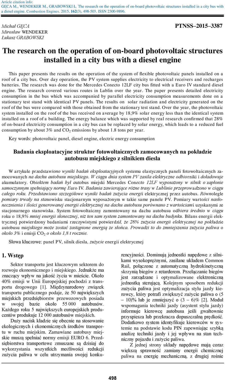 Michał GĘCA Mirosław WENDEKER Łukasz GRABOWSKI PTNSS 2015 3387 The research on the operation of on-board photovoltaic structures installed in a city bus with a diesel engine This paper presents the