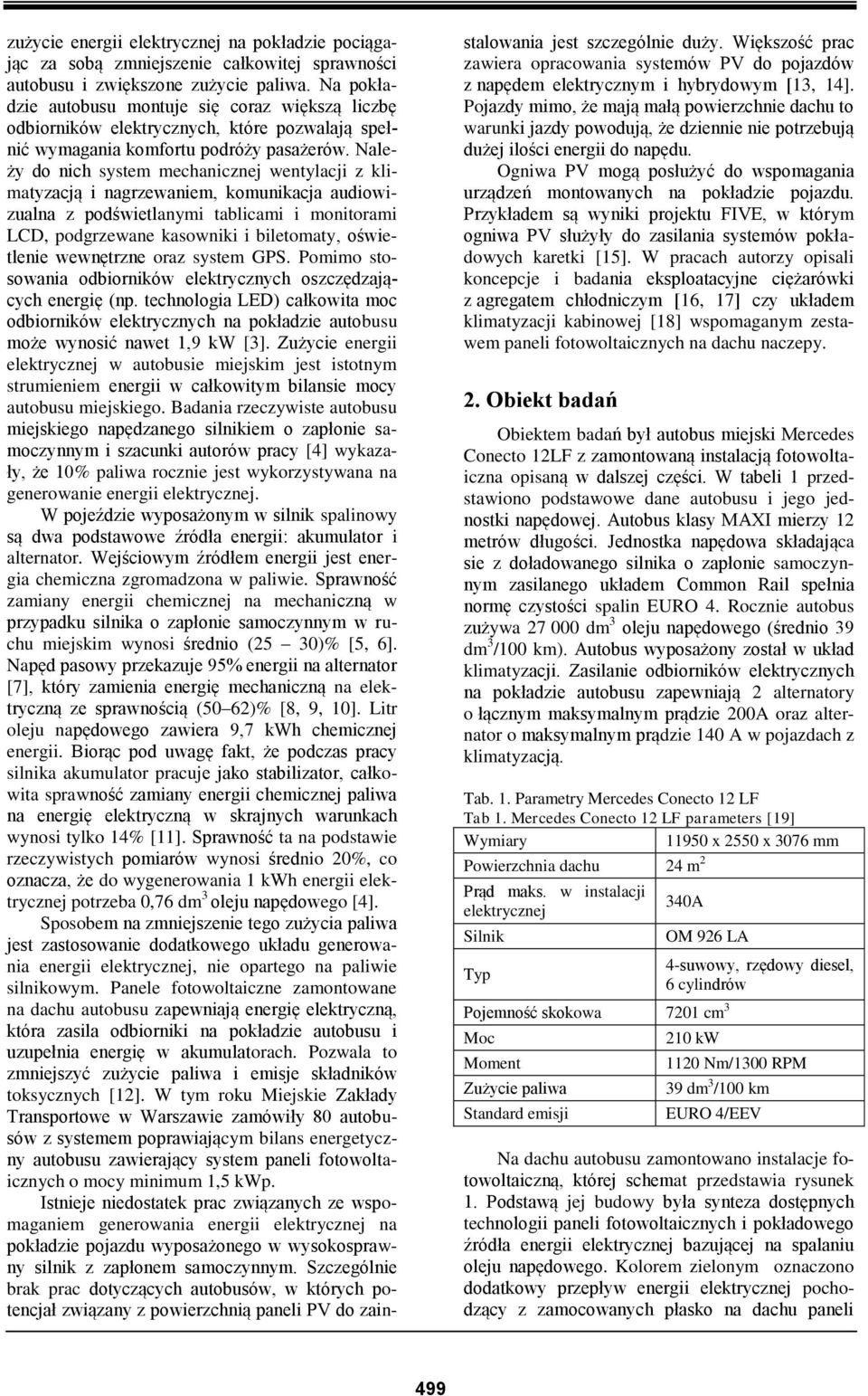 Należy do nich system mechanicznej wentylacji z klimatyzacją i nagrzewaniem, komunikacja audiowizualna z podświetlanymi tablicami i monitorami LCD, podgrzewane kasowniki i biletomaty, oświetlenie