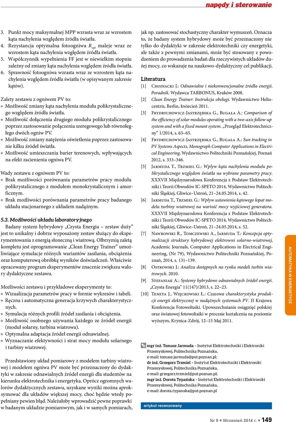 Współczynnik wypełnienia FF jest w niewielkim stopniu zależny od zmiany kąta nachylenia względem źródła światła. 6.