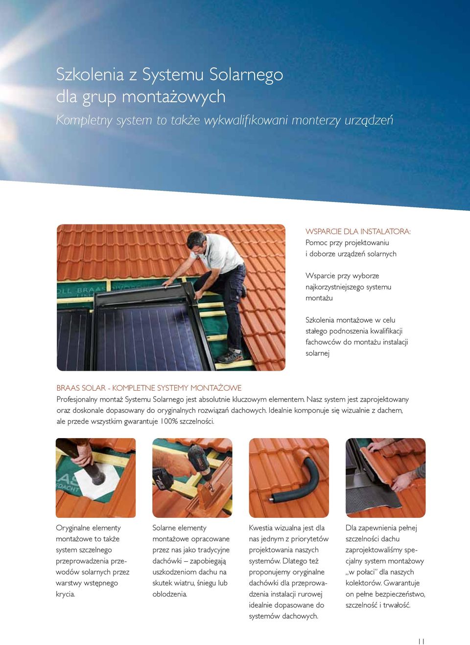 Profesjonalny montaż Systemu Solarnego jest absolutnie kluczowym elementem. Nasz system jest zaprojektowany oraz doskonale dopasowany do oryginalnych rozwiązań dachowych.