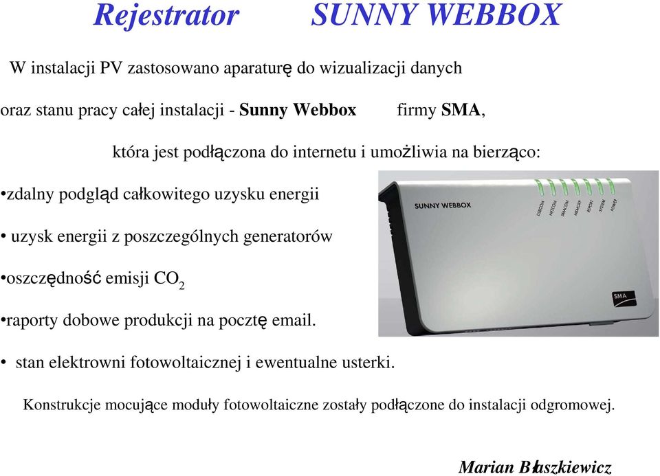 energii uzysk energii z poszczególnych generatorów oszczędność emisji CO 2 raporty dobowe produkcji na pocztę email.