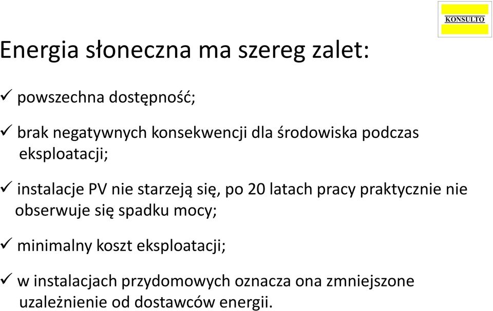 po 20 latach pracy praktycznie nie obserwuje się spadku mocy; minimalny koszt