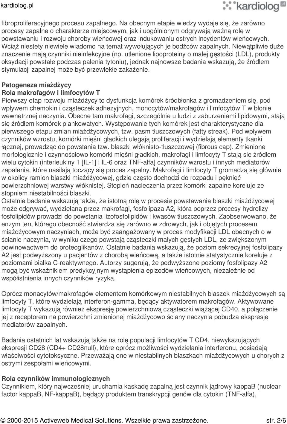 incydentów wieńcowych. Wciąż niestety niewiele wiadomo na temat wywołujących je bodźców zapalnych. Niewątpliwie duże znaczenie mają czynniki nieinfekcyjne (np.