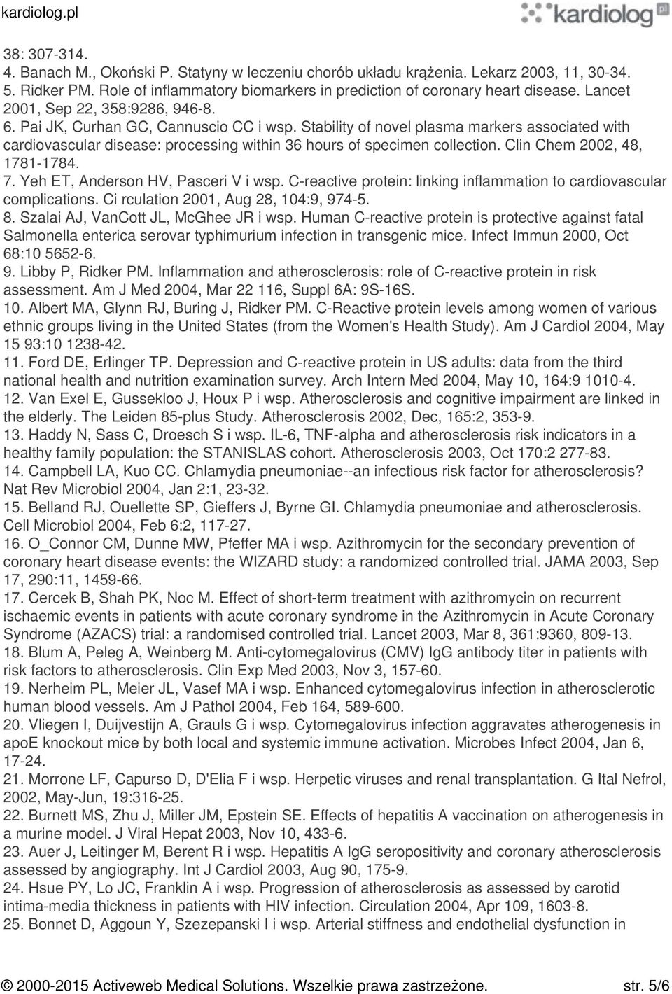 Stability of novel plasma markers associated with cardiovascular disease: processing within 36 hours of specimen collection. Clin Chem 2002, 48, 1781-1784. 7. Yeh ET, Anderson HV, Pasceri V i wsp.
