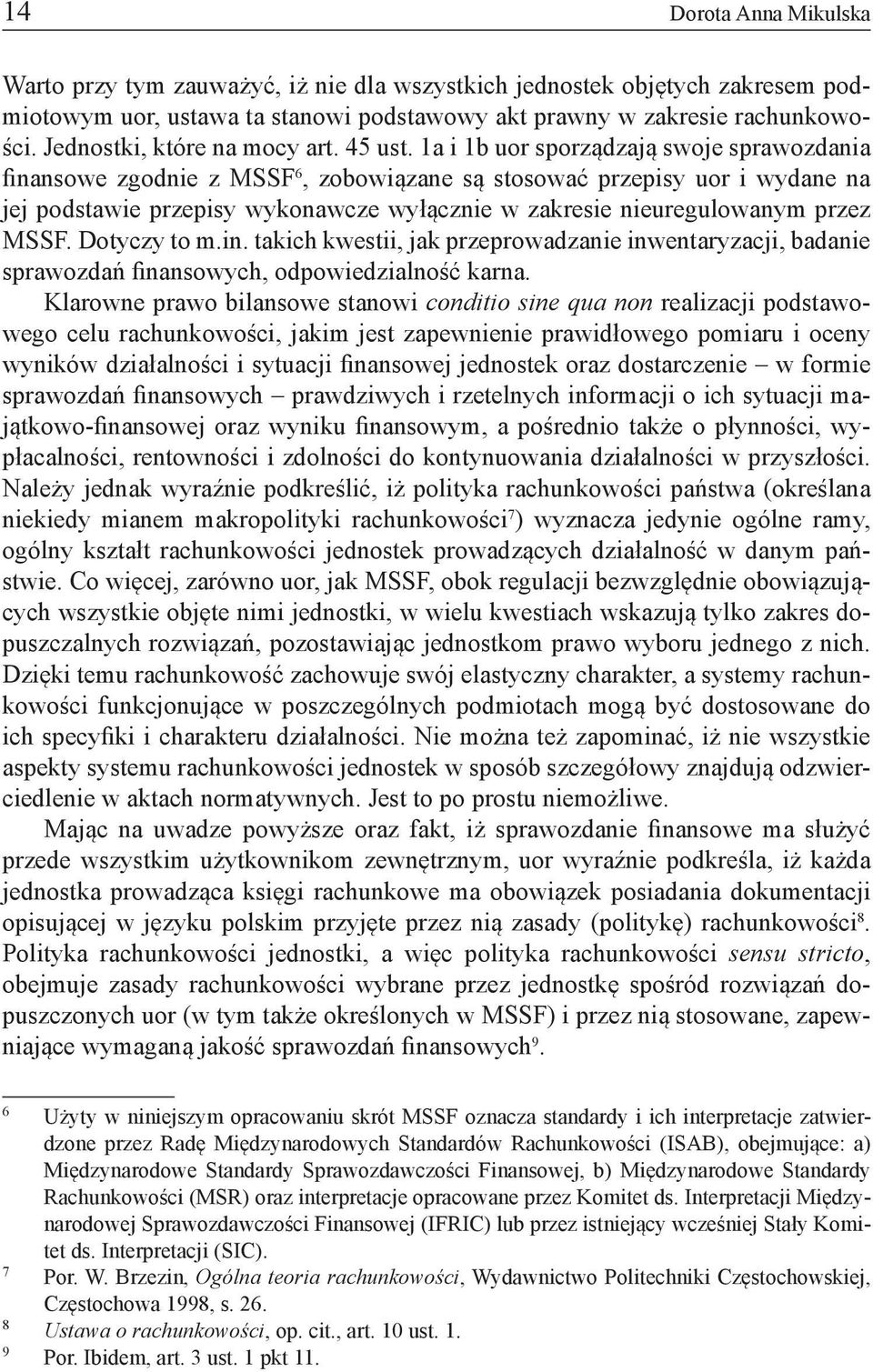 1a i 1b uor sporządzają swoje sprawozdania finansowe zgodnie z MSSF 6, zobowiązane są stosować przepisy uor i wydane na jej podstawie przepisy wykonawcze wyłącznie w zakresie nieuregulowanym przez