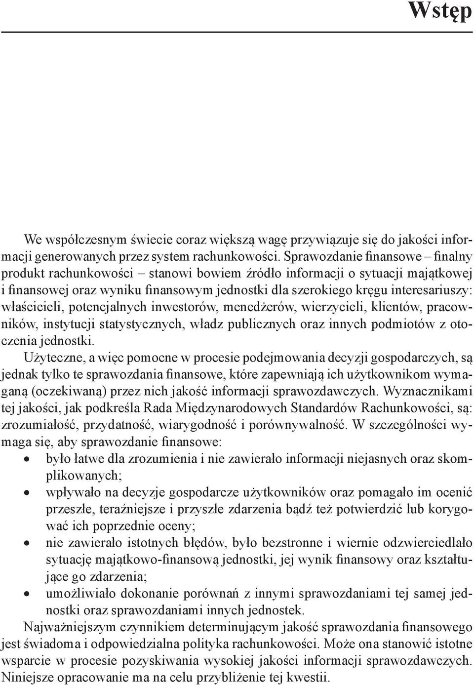 właścicieli, potencjalnych inwestorów, menedżerów, wierzycieli, klientów, pracowników, instytucji statystycznych, władz publicznych oraz innych podmiotów z otoczenia jednostki.
