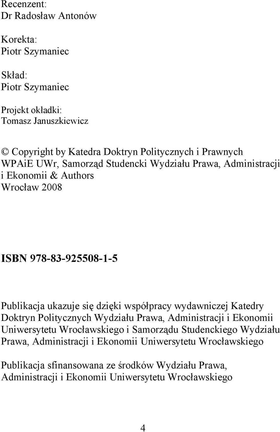 współpracy wydawniczej Katedry Doktryn Politycznych Wydziału Prawa, Administracji i Ekonomii Uniwersytetu Wrocławskiego i Samorządu Studenckiego Wydziału