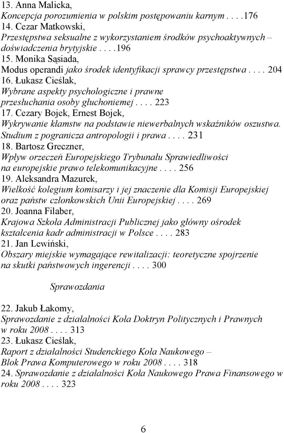 Cezary Bojek, Ernest Bojek, Wykrywanie kłamstw na podstawie niewerbalnych wskaźników oszustwa. Studium z pogranicza antropologii i prawa.... 231 18.