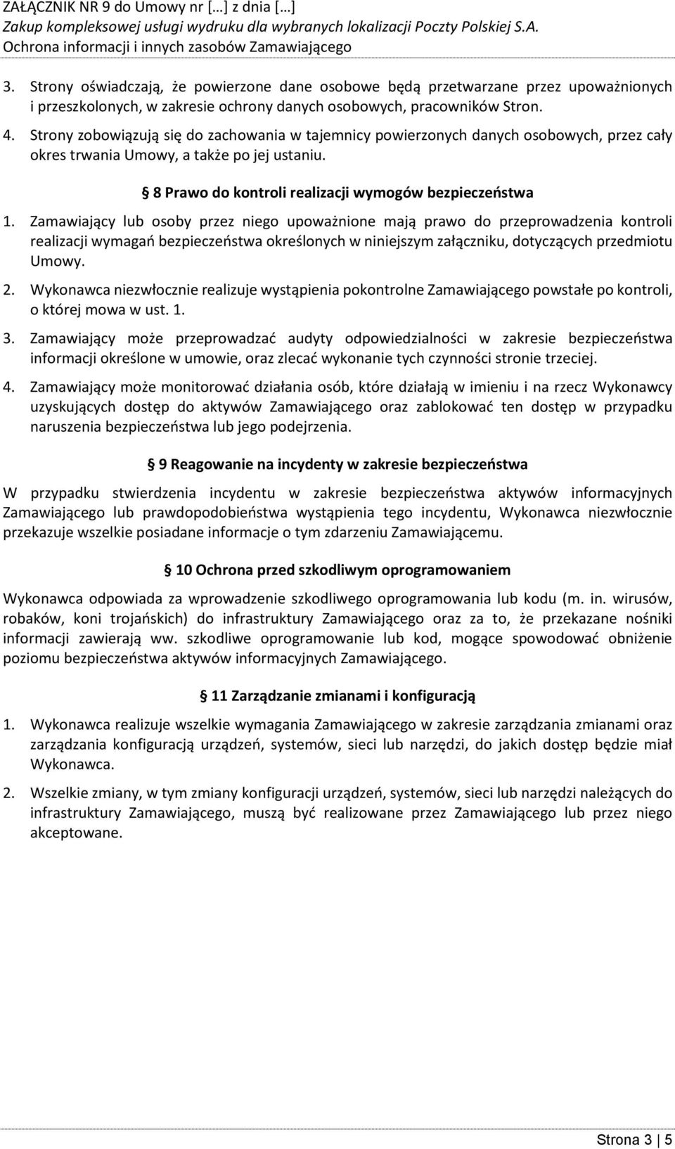 Zamawiający lub osoby przez niego upoważnione mają prawo do przeprowadzenia kontroli realizacji wymagań bezpieczeństwa określonych w niniejszym załączniku, dotyczących przedmiotu 2.