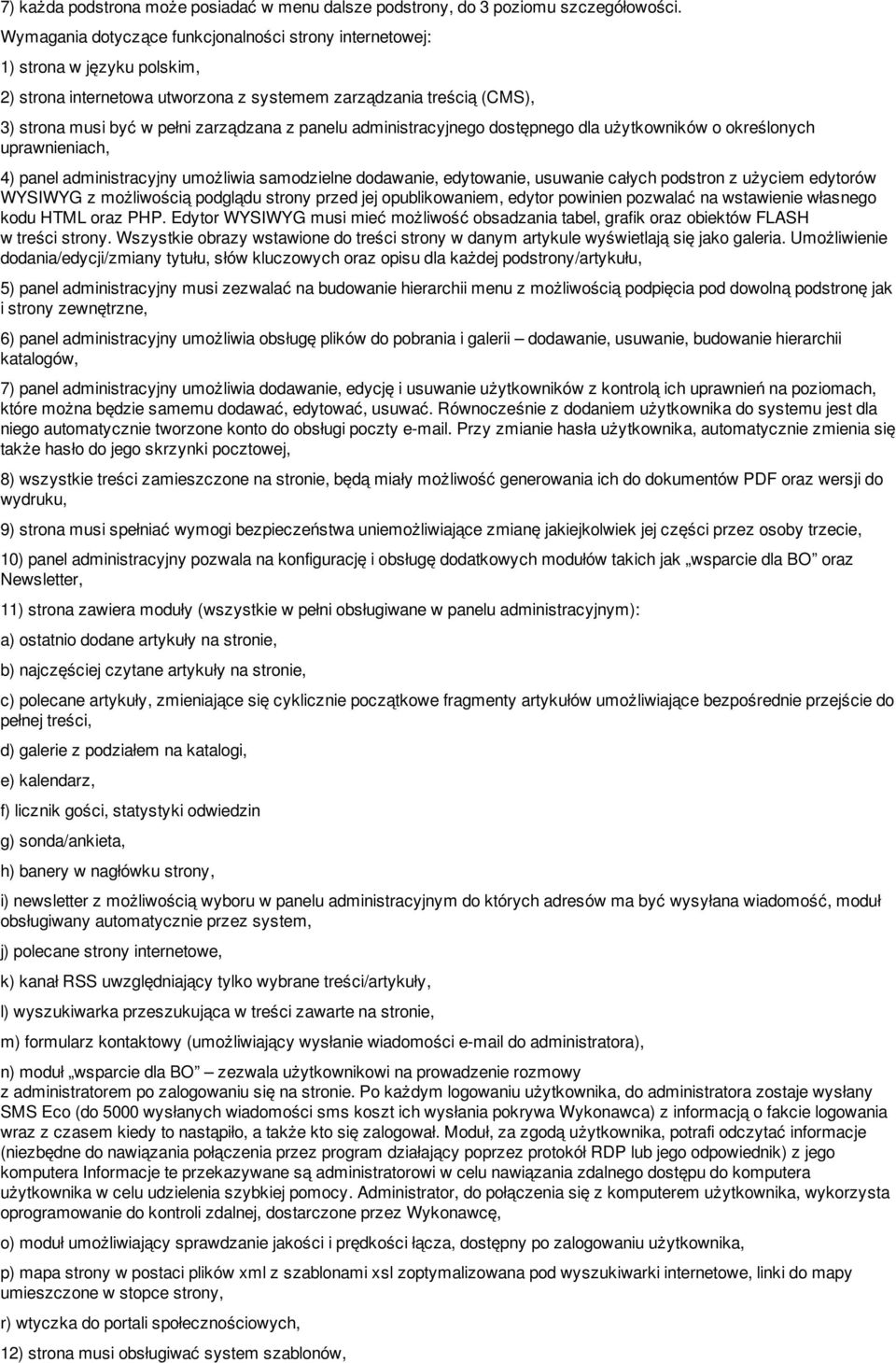 panelu administracyjnego dostępnego dla użytkowników o określonych uprawnieniach, 4) panel administracyjny umożliwia samodzielne dodawanie, edytowanie, usuwanie całych podstron z użyciem edytorów