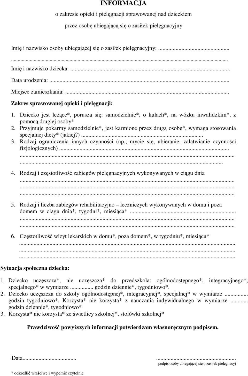 Dziecko jest leŝące*, porusza się: samodzielnie*, o kulach*, na wózku inwalidzkim*, z pomocą drugiej osoby* 2.