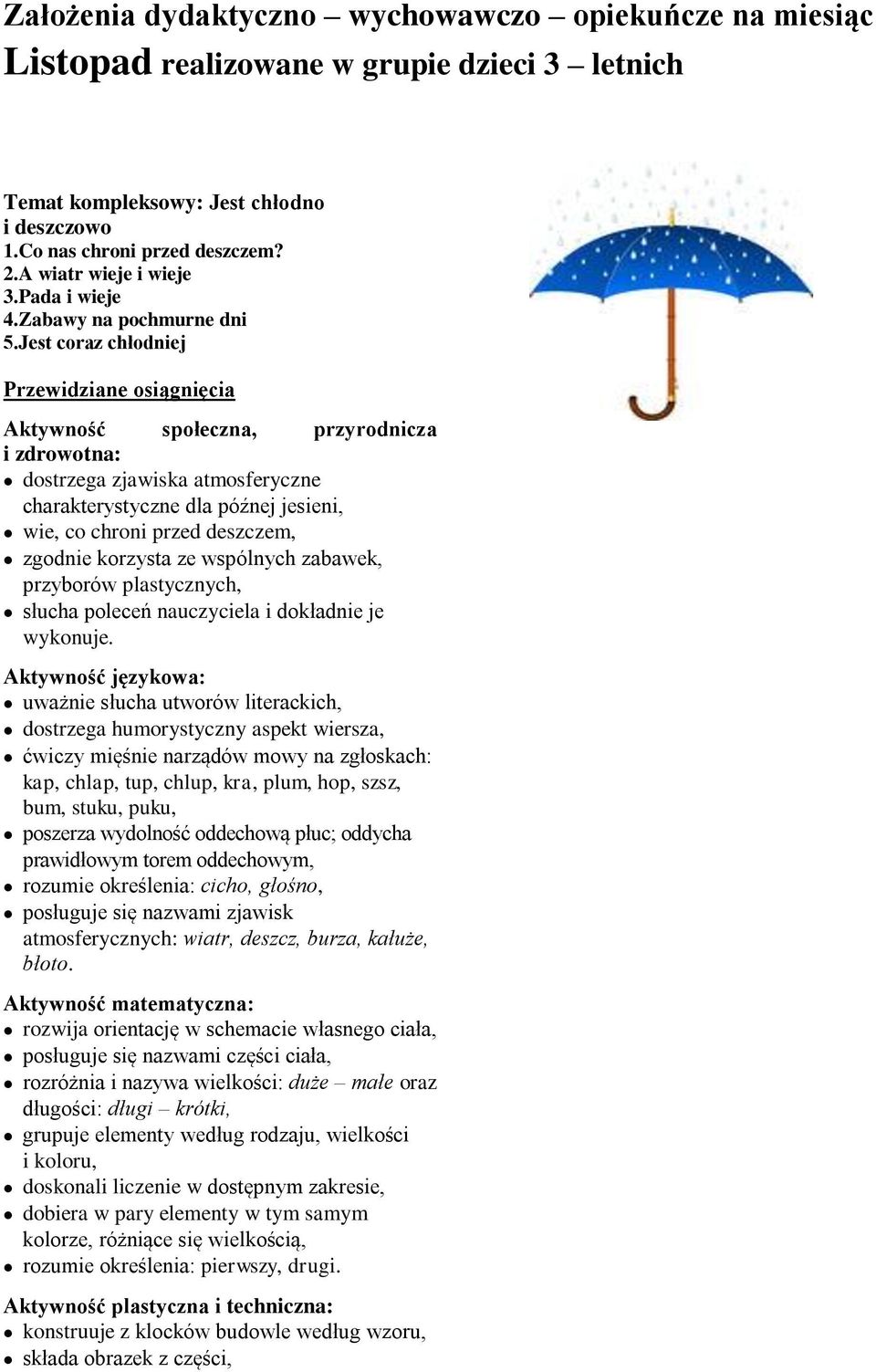 Jest coraz chłodniej Przewidziane osiągnięcia Aktywność społeczna, przyrodnicza i zdrowotna: dostrzega zjawiska atmosferyczne charakterystyczne dla późnej jesieni, wie, co chroni przed deszczem,