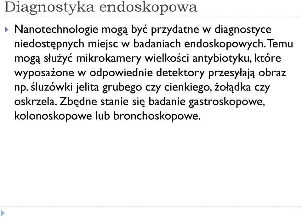 Temu mogą służyć mikrokamery wielkości antybiotyku, które wyposażone w odpowiednie detektory