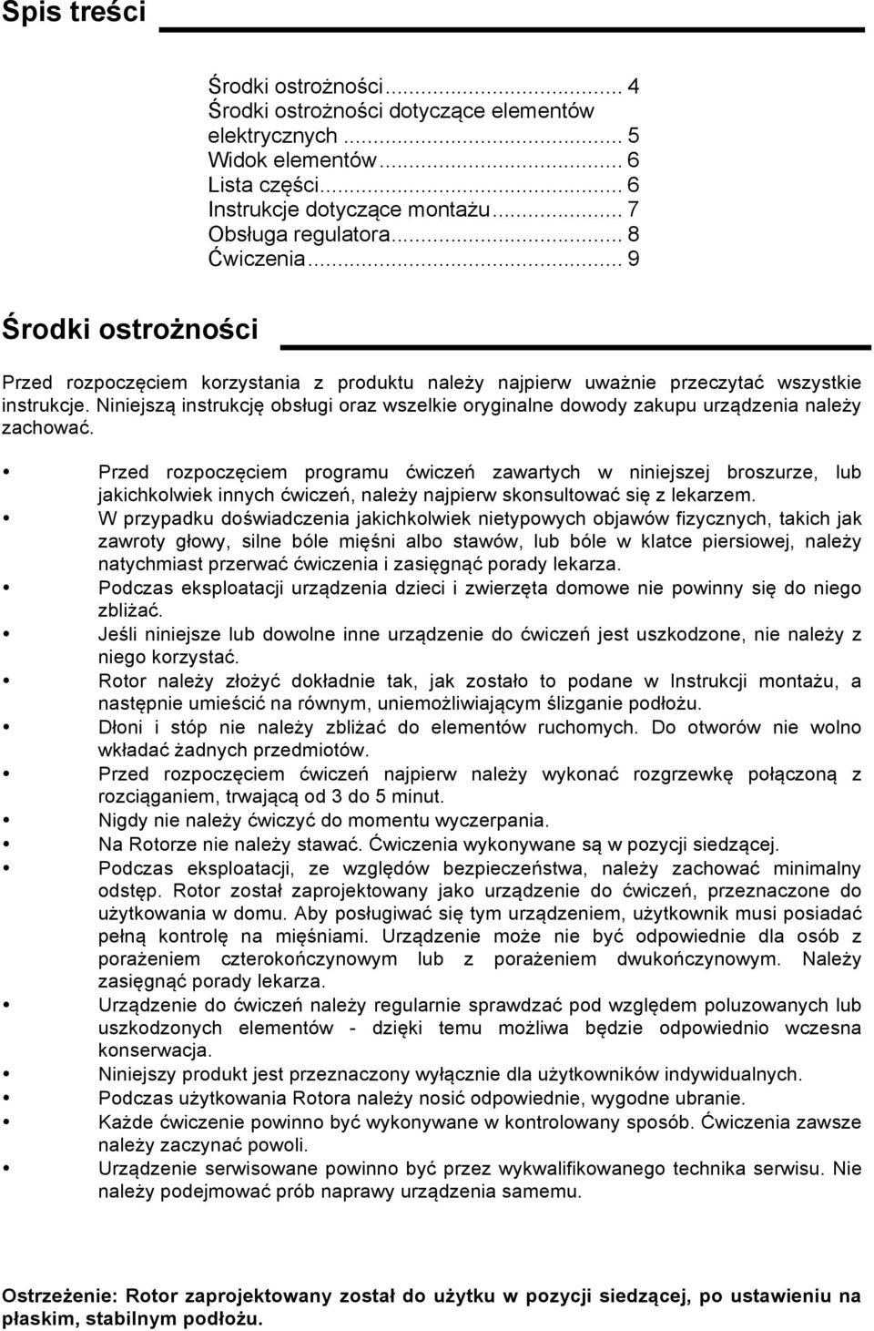 Niniejszą instrukcję obsługi oraz wszelkie oryginalne dowody zakupu urządzenia należy zachować.