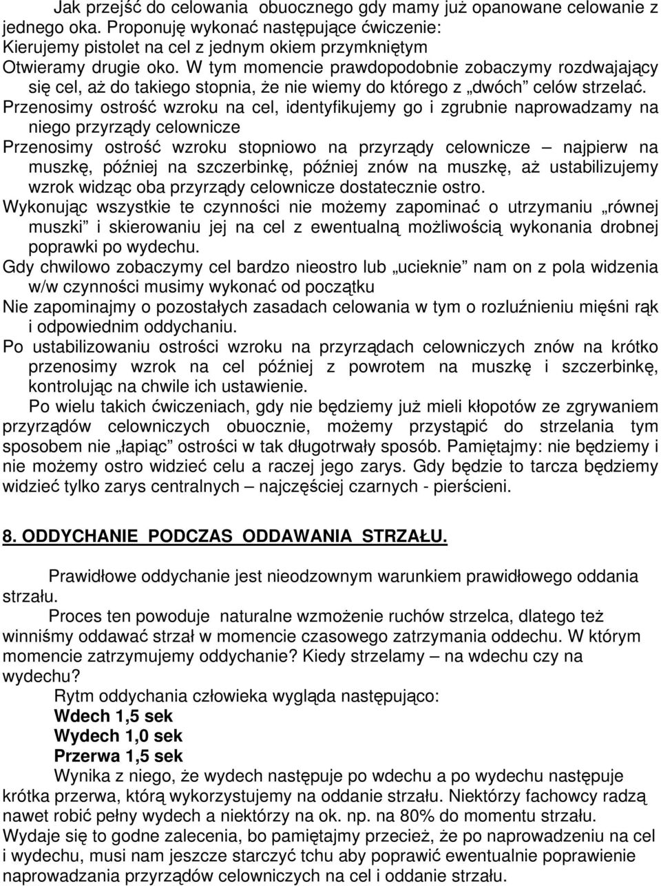 Przenosimy ostrość wzroku na cel, identyfikujemy go i zgrubnie naprowadzamy na niego przyrządy celownicze Przenosimy ostrość wzroku stopniowo na przyrządy celownicze najpierw na muszkę, później na