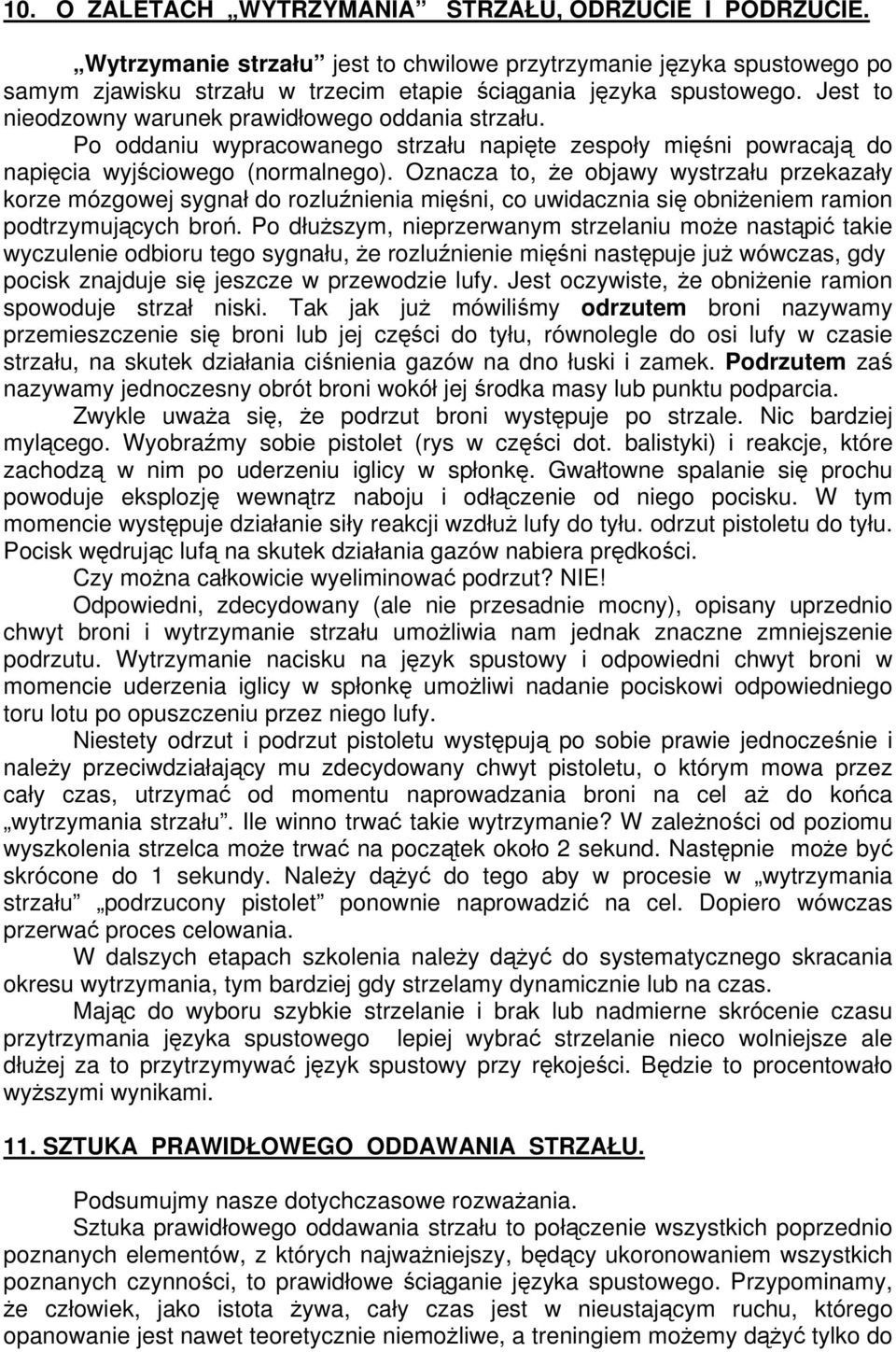 Oznacza to, że objawy wystrzału przekazały korze mózgowej sygnał do rozluźnienia mięśni, co uwidacznia się obniżeniem ramion podtrzymujących broń.