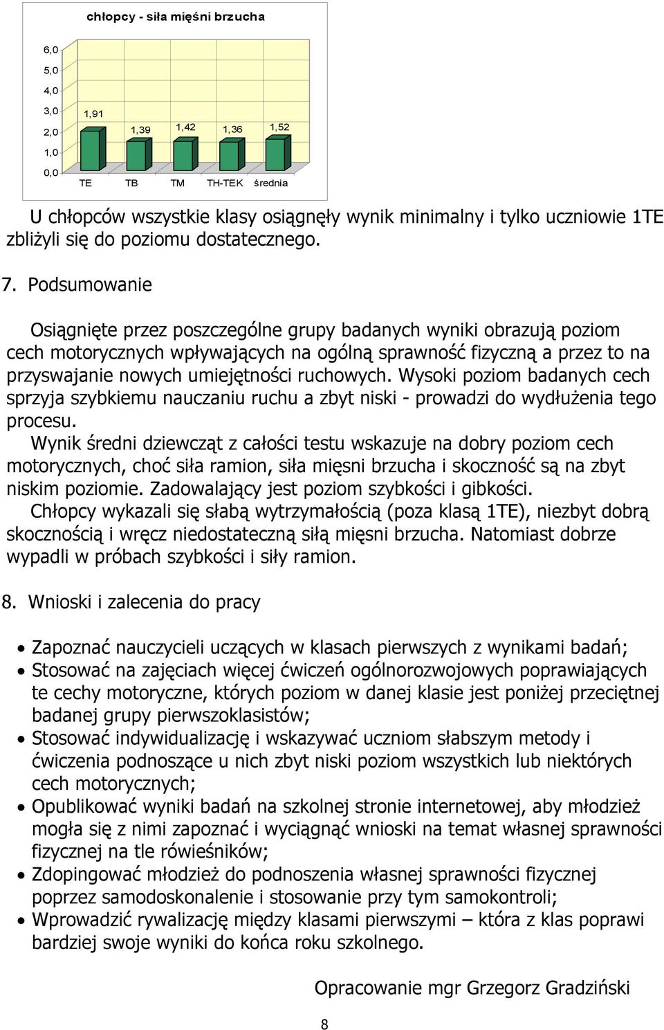 Wysoki poziom badanych cech sprzyja szybkiemu nauczaniu ruchu a zbyt niski - prowadzi do wydłużenia tego procesu.