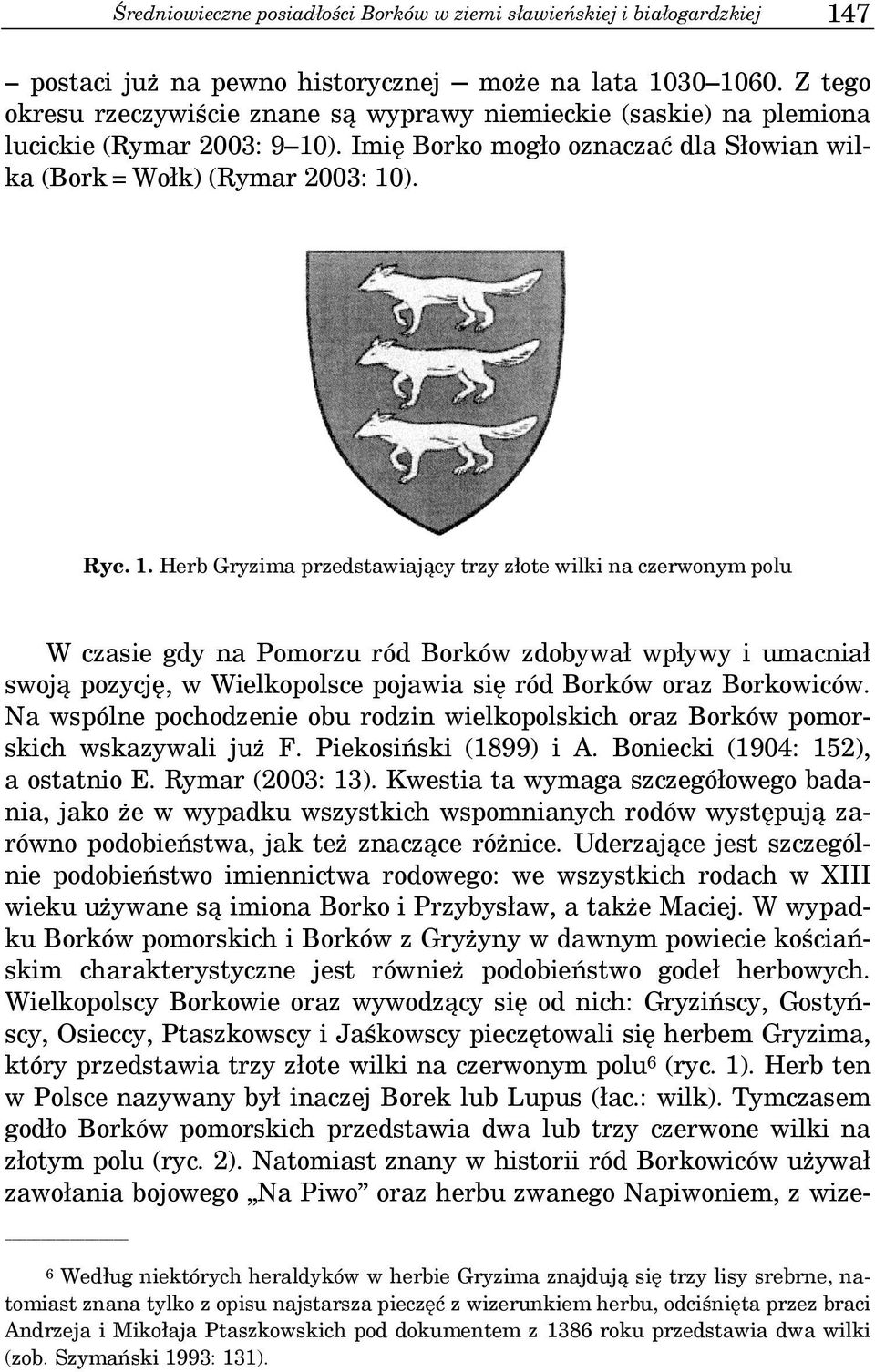 ). Imię Borko mogło oznaczać dla Słowian wilka (Bork = Wołk) (Rymar 2003: 10
