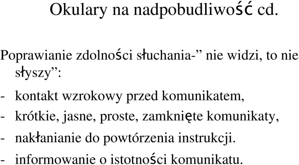kontakt wzrokowy przed komunikatem, - krótkie, jasne, proste,