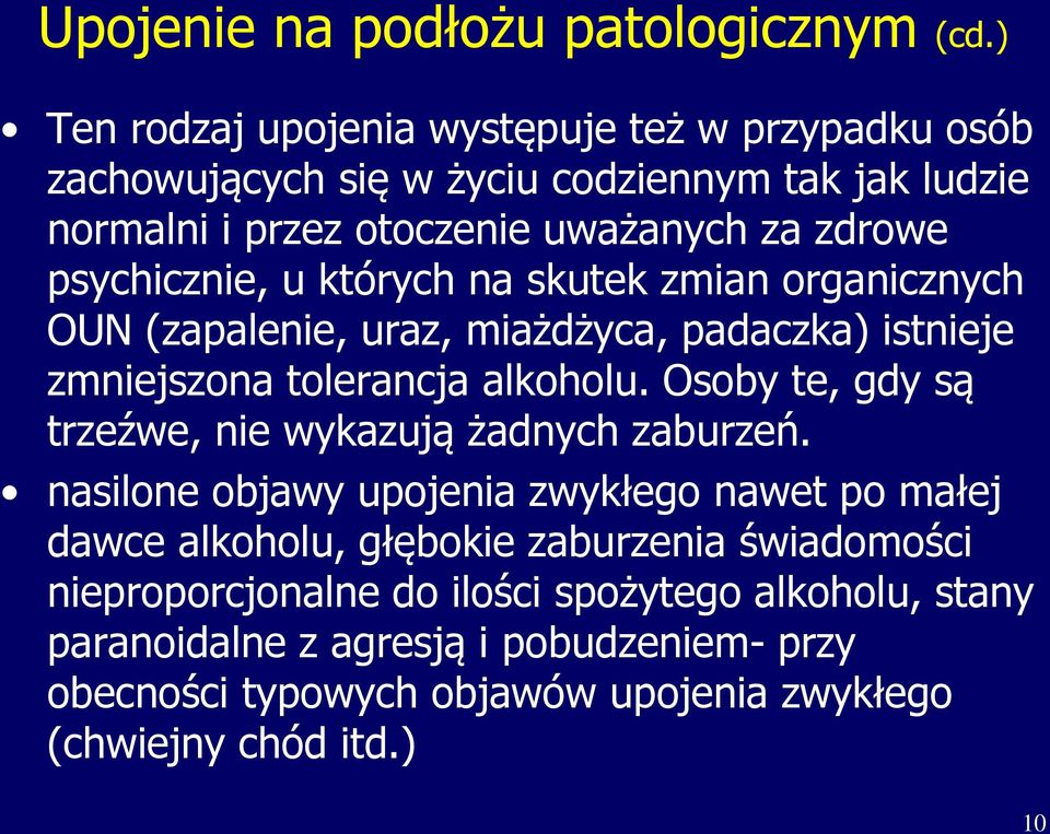 psychicznie, u których na skutek zmian organicznych OUN (zapalenie, uraz, miażdżyca, padaczka) istnieje zmniejszona tolerancja alkoholu.