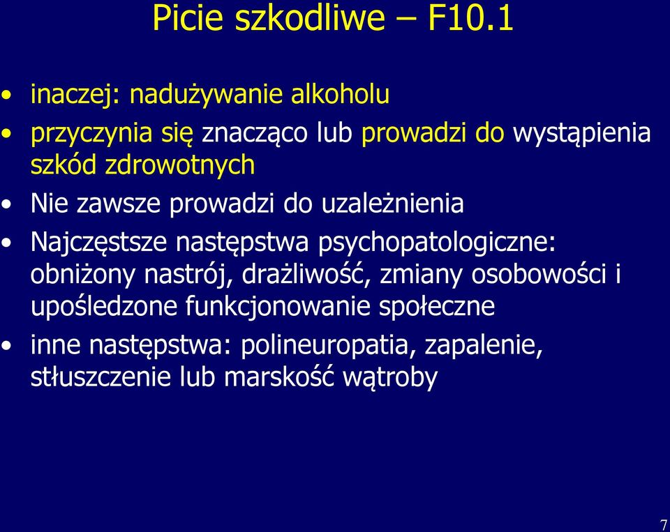 zdrowotnych Nie zawsze prowadzi do uzależnienia Najczęstsze następstwa psychopatologiczne: